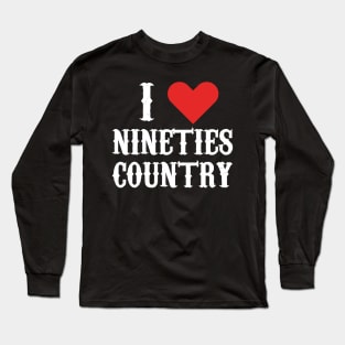 I LOVE NINETIES COUNTRY Long Sleeve T-Shirt